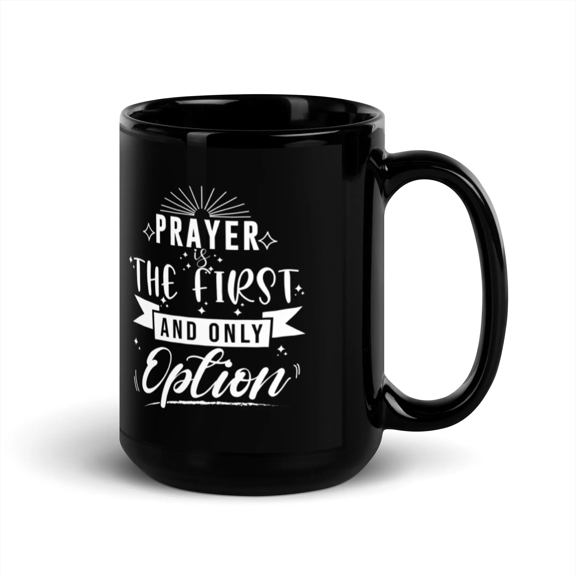 Prayer Is The First And Only Option 15 oz Black Glossy Mug